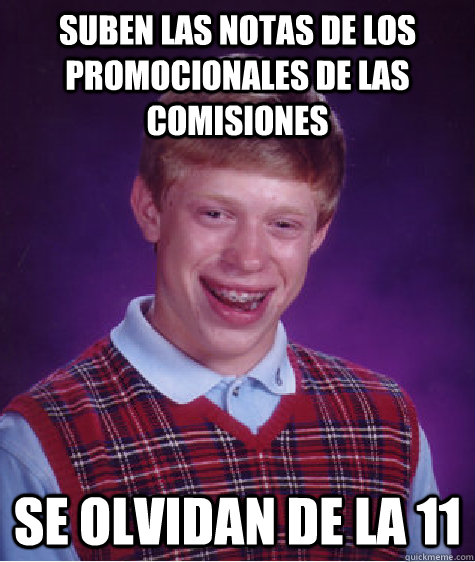 Suben las notas de los promocionales de las comisiones SE OLVIDAN DE LA 11  Bad Luck Brian