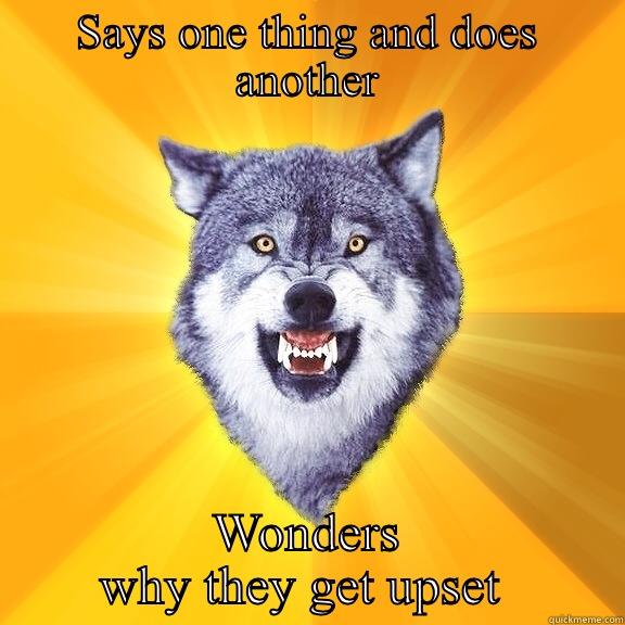 Lying to someone - SAYS ONE THING AND DOES ANOTHER WONDERS WHY THEY GET UPSET  Courage Wolf