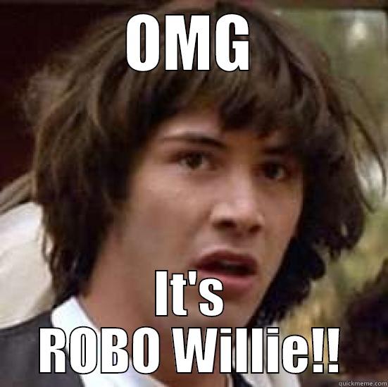 OMY GLOB - OMG IT'S ROBO WILLIE!! conspiracy keanu