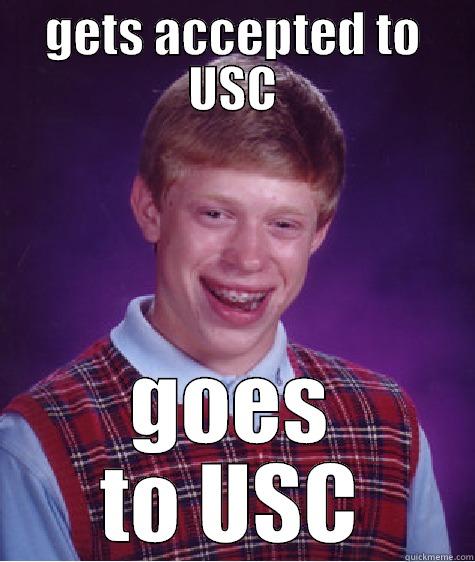 GETS ACCEPTED TO USC GOES TO USC Bad Luck Brian