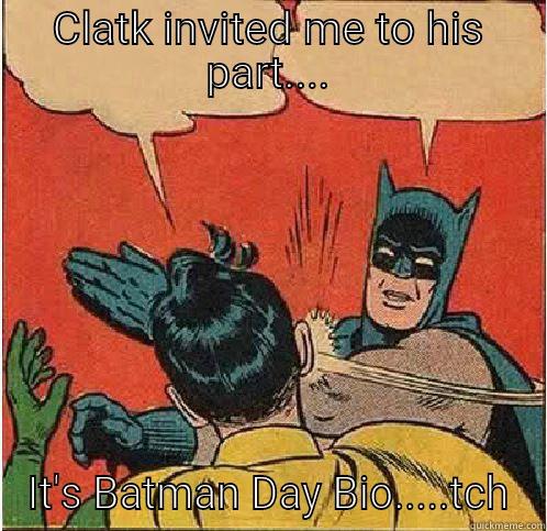 CLATK INVITED ME TO HIS PART.... IT'S BATMAN DAY BIO.....TCH Batman Slapping Robin