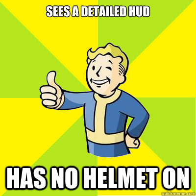 Sees a detailed HUD Has no helmet on  Fallout new vegas