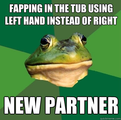 fapping in the tub using left hand instead of right new partner  Foul Bachelor Frog