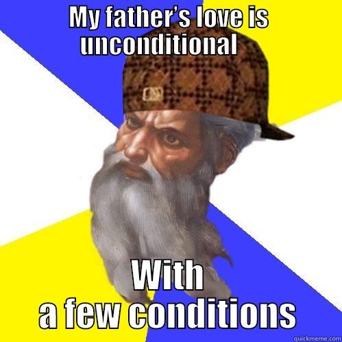 MY FATHER’S LOVE IS UNCONDITIONAL     WITH A FEW CONDITIONS Scumbag Advice God