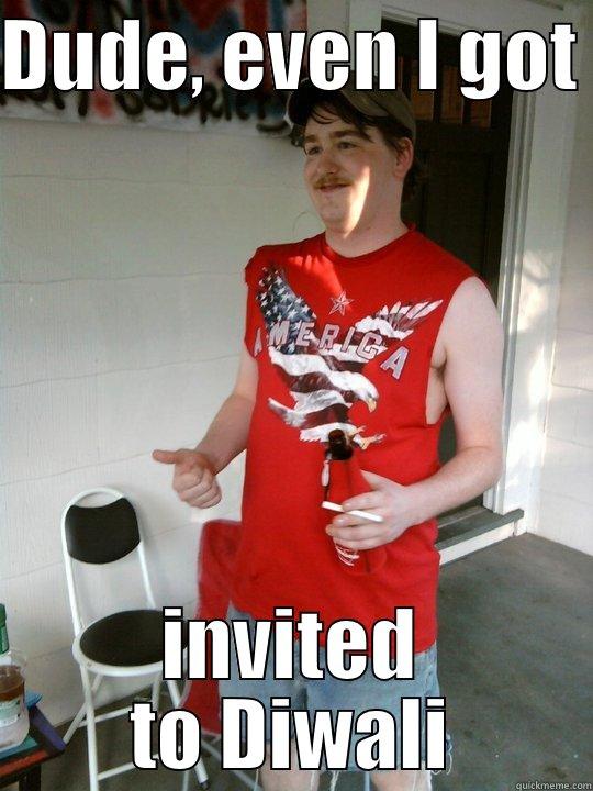 DUDE, EVEN I GOT  INVITED TO DIWALI Redneck Randal