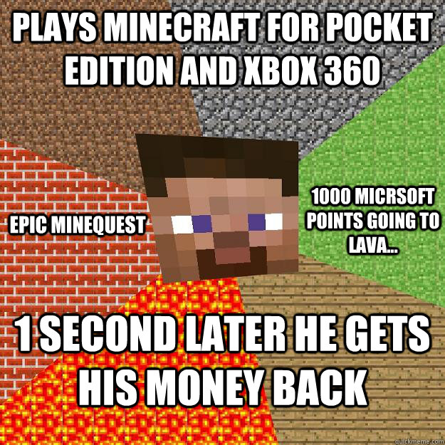 PLAYS MINECRAFT FOR POCKET EDITION AND XBOX 360 1 SECOND LATER HE GETS HIS MONEY BACK EPIC MINEQUEST 1000 MICRSOFT POINTS GOING TO LAVA...  Minecraft