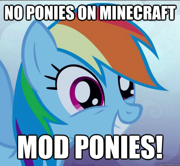 No ponies on minecraft Mod Ponies!  Rainbow Dash DO WANT