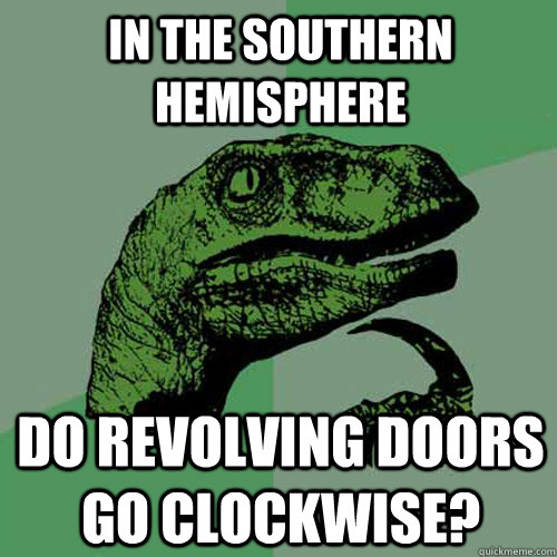 In the southern hemisphere Do revolving doors go clockwise?  Philosoraptor