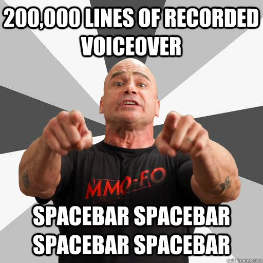 200,000 lines of recorded voiceover spacebar spacebar spacebar spacebar   MMO-FO