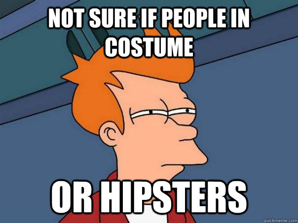 NOT SURE IF people in costume Or hipsters  Futurama Fry