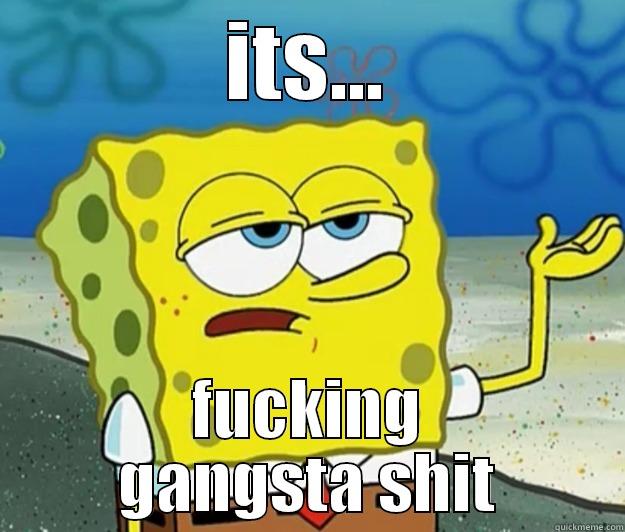 ITS... FUCKING GANGSTA SHIT Tough Spongebob