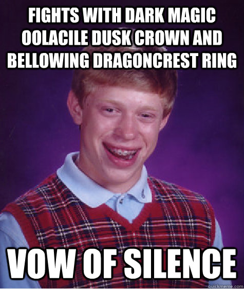 Fights with dark magic oolacile dusk crown and bellowing dragoncrest ring vow of silence  Bad Luck Brian