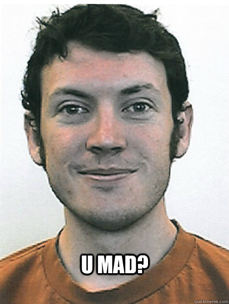 U MAD? - U MAD?  James Holmes