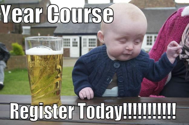 YEAR COURSE                    REGISTER TODAY!!!!!!!!!!! drunk baby