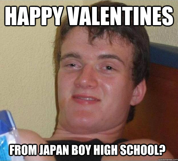 Happy Valentines from japan boy high school?  The High Guy