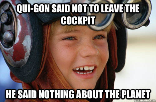 Qui-Gon said not to leave the cockpit  He said nothing about the planet  