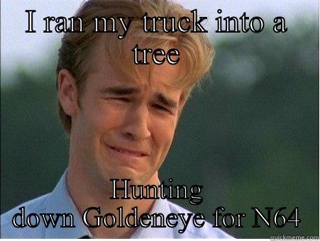 I RAN MY TRUCK INTO A TREE HUNTING DOWN GOLDENEYE FOR N64 1990s Problems