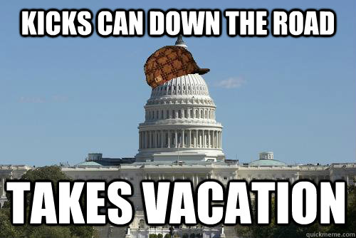 Kicks can down the road Takes vacation - Kicks can down the road Takes vacation  Scumbag Congress