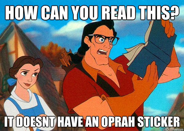 how can you read this? it doesnt have an oprah sticker  Hipster Gaston