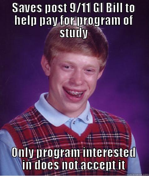 SAVES POST 9/11 GI BILL TO HELP PAY FOR PROGRAM OF STUDY ONLY PROGRAM INTERESTED IN DOES NOT ACCEPT IT Bad Luck Brian