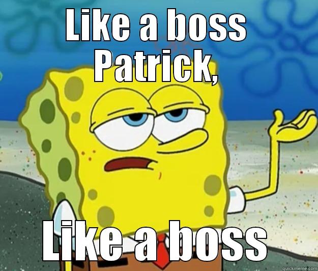 LIKE A BOSS PATRICK, LIKE A BOSS Tough Spongebob