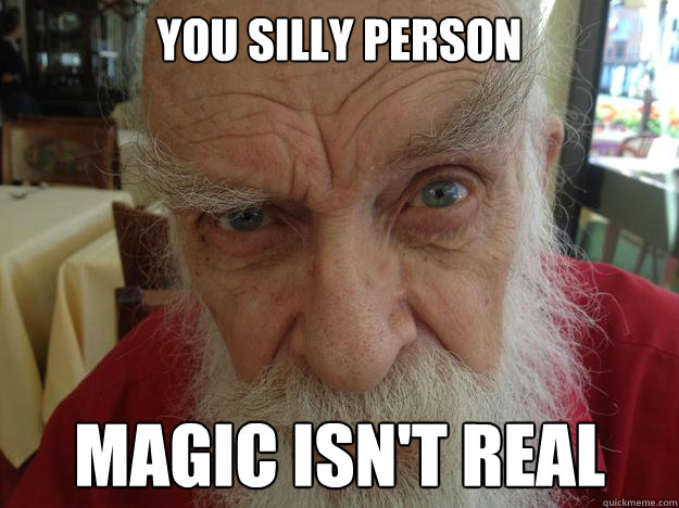 You silly person Magic isn't real  James Randi Skeptical Brow