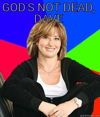 GOD'S NOT DEAD DAVE  Sheltering Suburban Mom