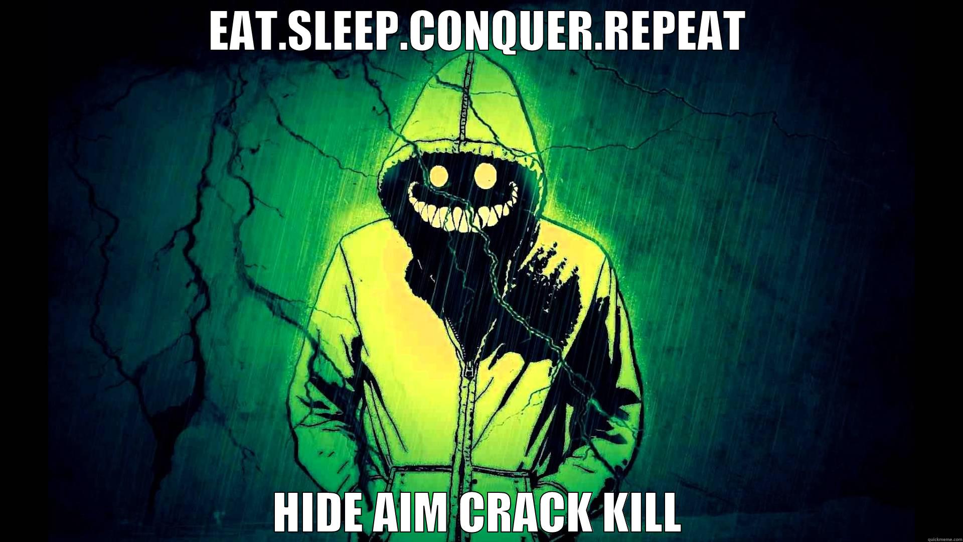EAT.SLEEP.CONQUER.REPEAT HIDE AIM CRACK KILL Misc