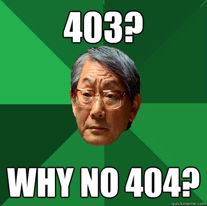 403? Why no 404? - 403? Why no 404?  High Expectations Asian Father