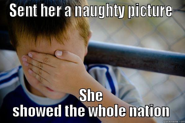 SENT HER A NAUGHTY PICTURE SHE SHOWED THE WHOLE NATION Confession kid