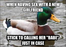 When having sex with a new girlfriend stick to calling her 