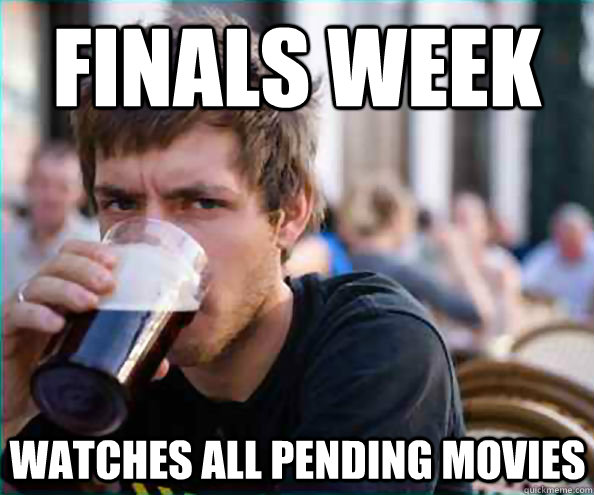 Finals Week Watches all pending movies  Lazy College Senior