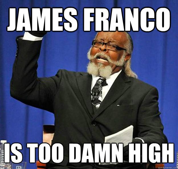 James Franco Is too damn high  Jimmy McMillan