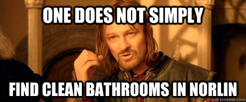 One does not simply Find clean bathrooms in Norlin  One Does Not Simply