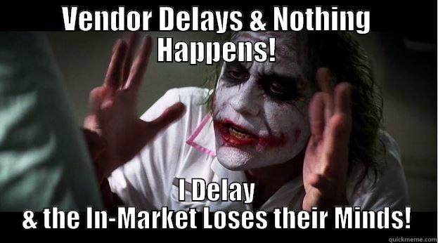 VENDOR DELAYS & NOTHING HAPPENS! I DELAY & THE IN-MARKET LOSES THEIR MINDS! Joker Mind Loss