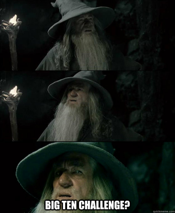  Big Ten Challenge?  Confused Gandalf