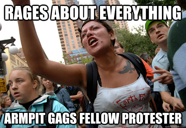 rages about everything armpit gags fellow protester - rages about everything armpit gags fellow protester  Soap Dodger Protest Chick