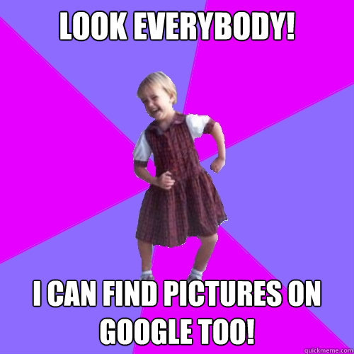 Look everybody! I can find pictures on Google too!  Socially awesome kindergartener