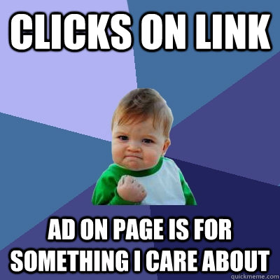 clicks on link ad on page is for something i care about  Success Kid