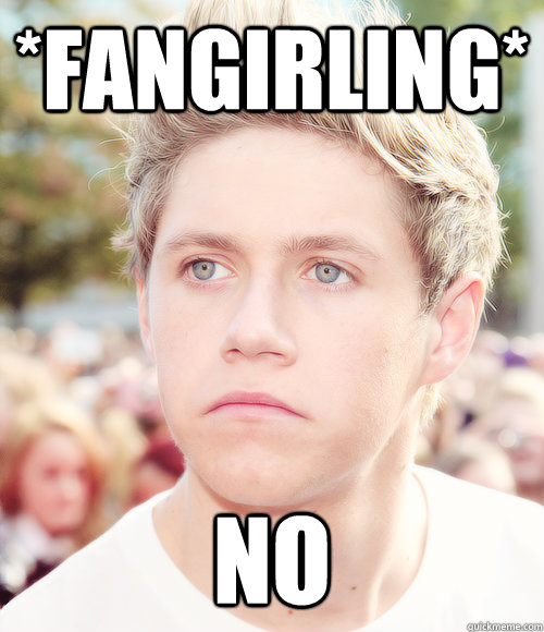 *FANGIRLING* NO - *FANGIRLING* NO  Grumpy Niall