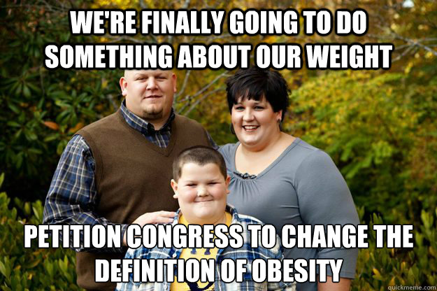 We're finally going to do something about our weight Petition congress to change the definition of obesity  Happy American Family