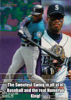  The Sweetest Swing in all of of Baseball and the real Homerun King!  Ken Griffey Jr