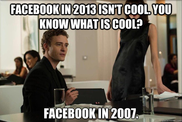 Facebook in 2013 isn't cool. you know what is cool? Facebook in 2007.  justin timberlake the social network scene