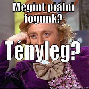 MEGINT PIÁLNI FOGUNK? TÉNYLEG? Condescending Wonka