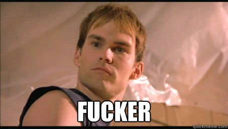  FUCKER -  FUCKER  Scumbag Steve Stifler