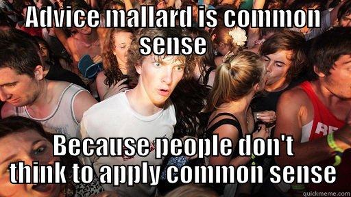 ADVICE MALLARD IS COMMON SENSE BECAUSE PEOPLE DON'T THINK TO APPLY COMMON SENSE Sudden Clarity Clarence