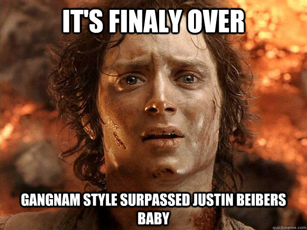 it's Finaly over GANGNAM STYLE SURPASSED JUSTIN BEIBERS BABY  frodo