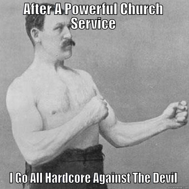 AFTER A POWERFUL CHURCH SERVICE I GO ALL HARDCORE AGAINST THE DEVIL overly manly man