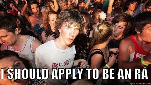   I SHOULD APPLY TO BE AN RA Sudden Clarity Clarence