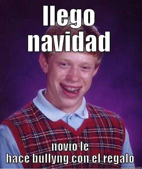 navidad 2342 - LLEGO NAVIDAD NOVIO LE HACE BULLYNG CON EL REGALO Bad Luck Brian